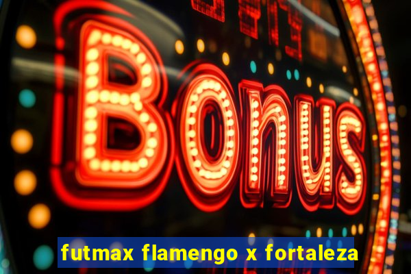 futmax flamengo x fortaleza